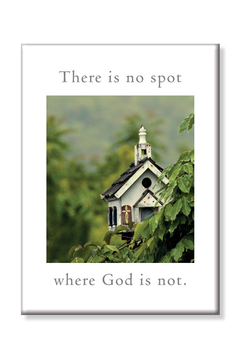 There is no spot where God is not magnet.