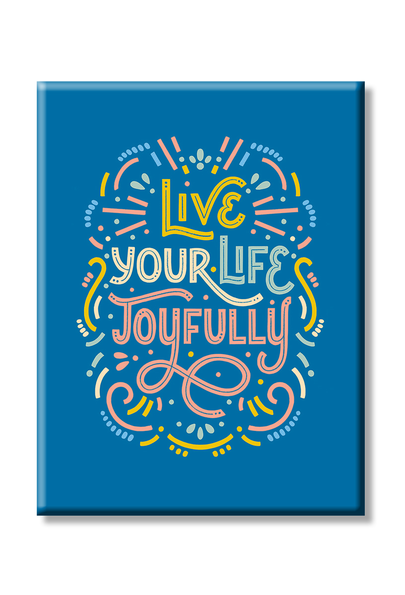 Live your life joyfully magnet.