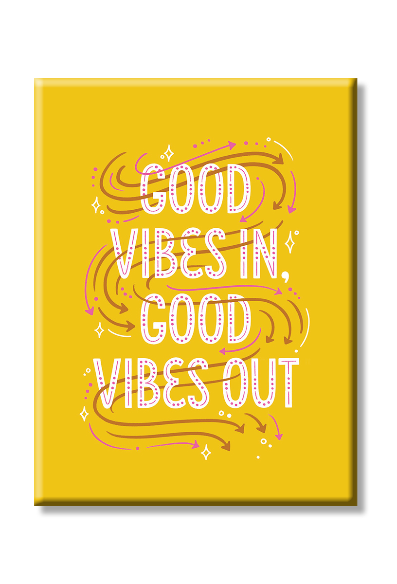Good vibes in , good vibes out magnet.