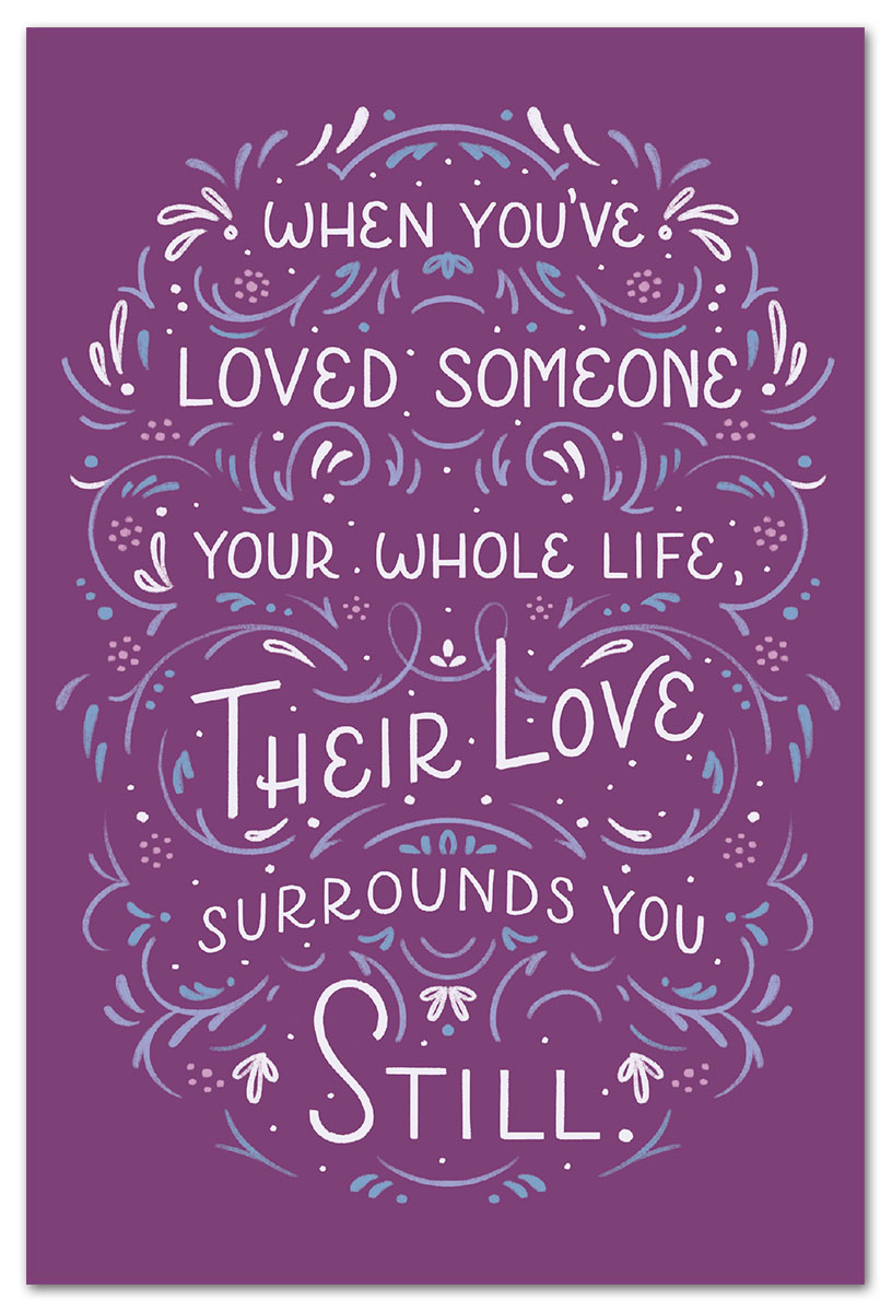 When you've loved someone your whole life, their love surrounds you still condolence card.