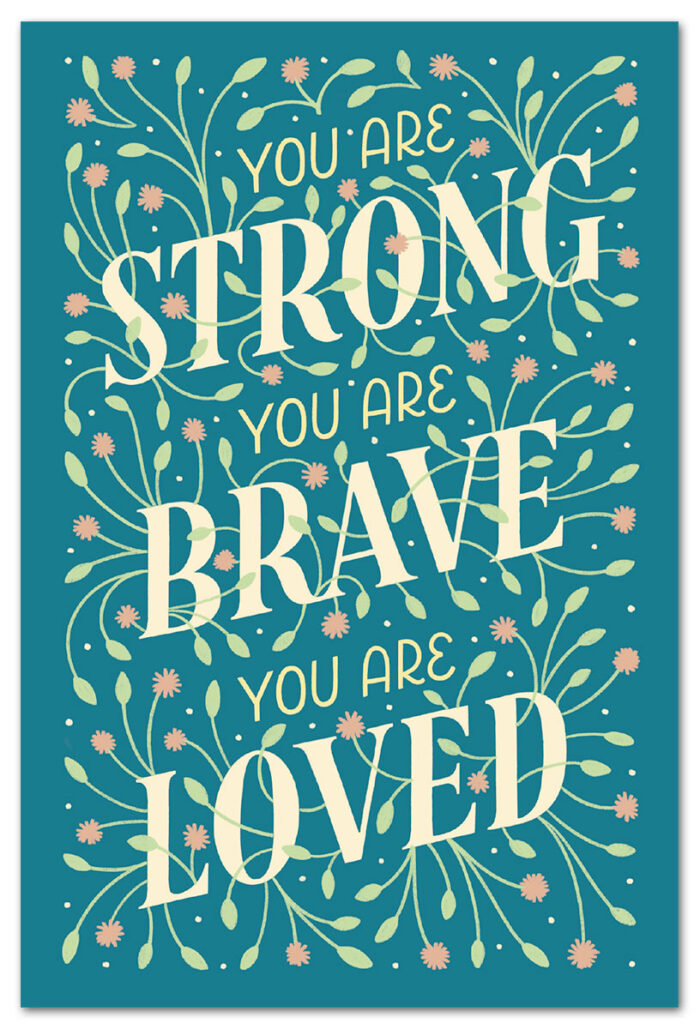 You are strong, you are brave, you are loved support and encouragement card.