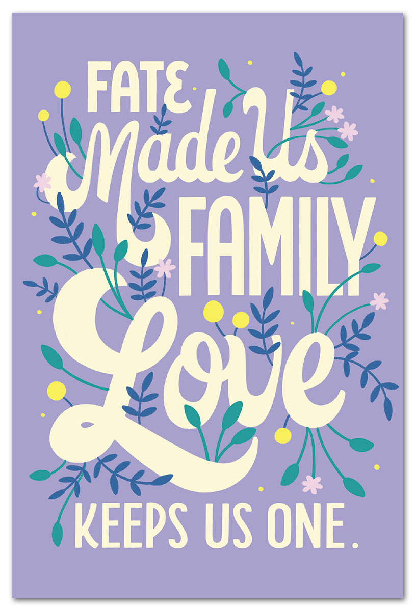 Fate made us family, love keeps us one many occasions card.