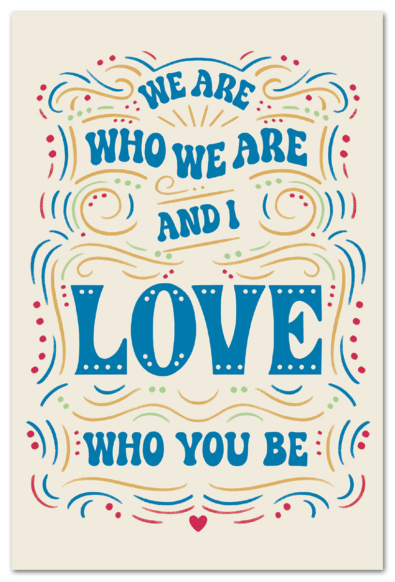 We are who we are and I love who you be many occasions card.