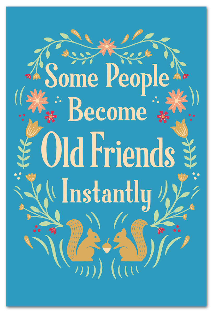 Some people become old friends instantly many occasions card.