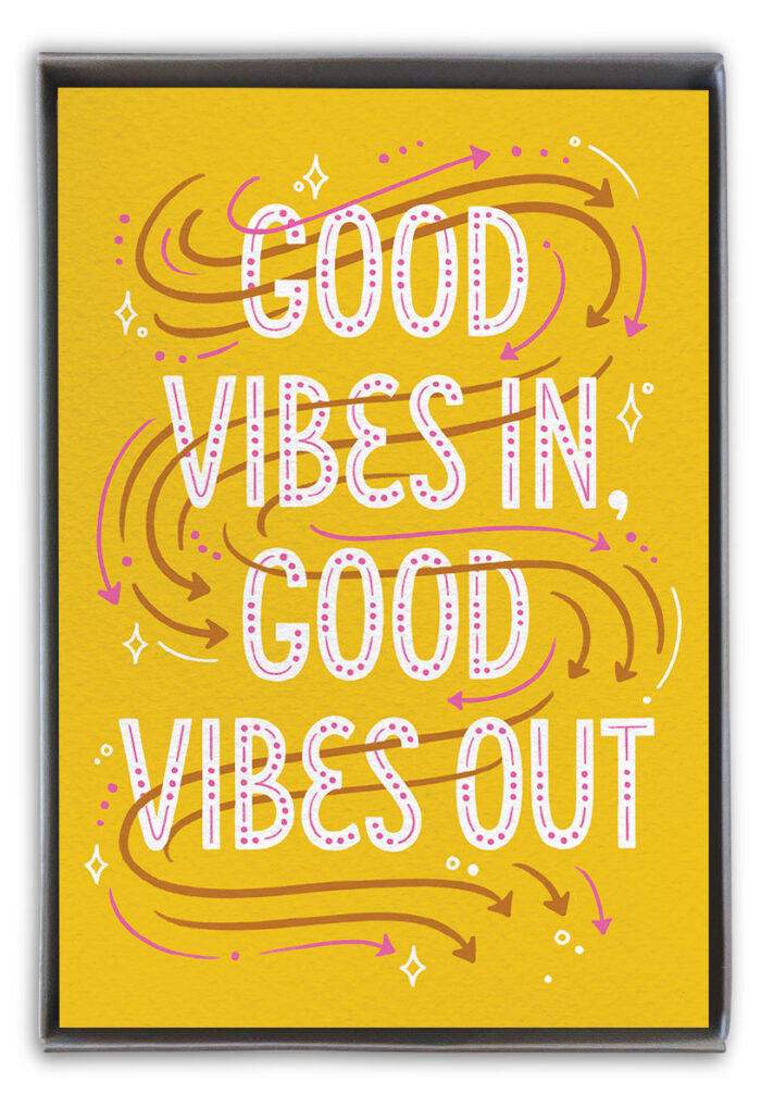 Good vibes in, good vibes out