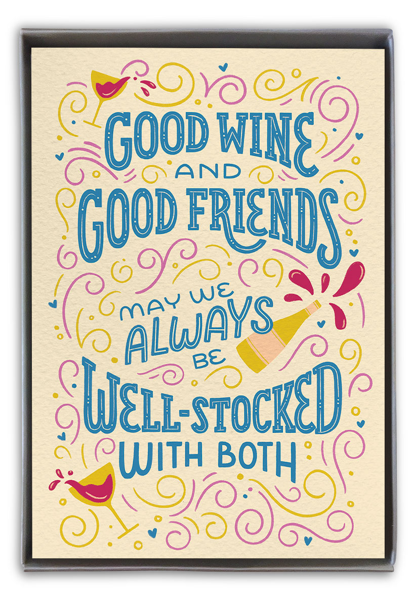 Good wine and good friends, may we always be well-stocked with both box note.