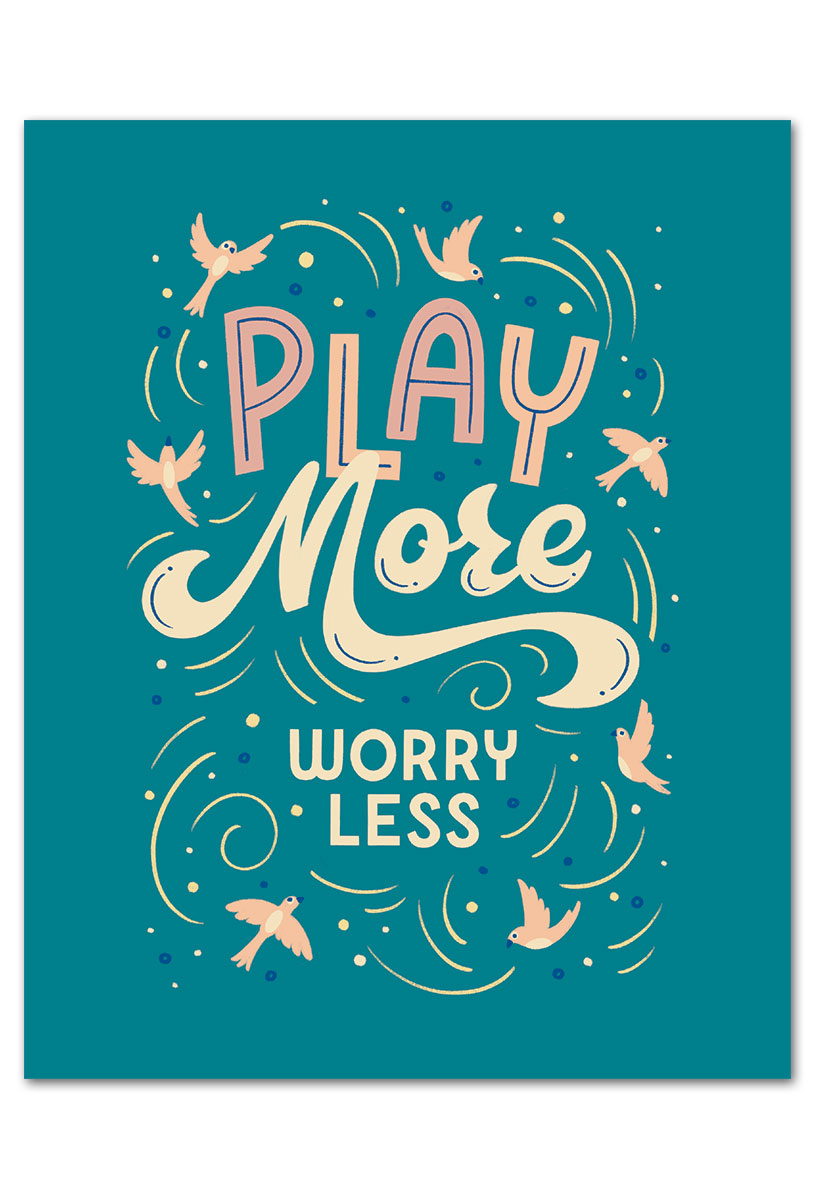 Play more, worry less art print.