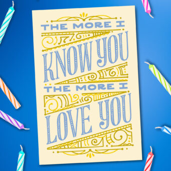 ALT="Cardthartic Pretty Words Card The More I Know You the More I Love You"